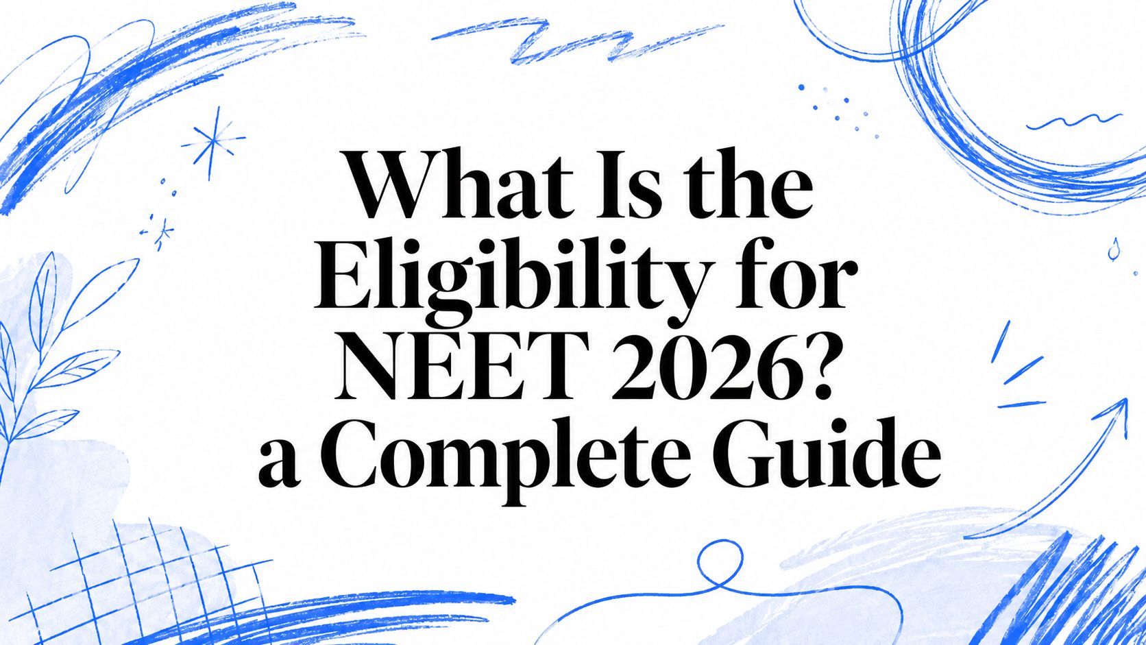 What Is the Eligibility for NEET 2026 & 2027? a Complete Guide