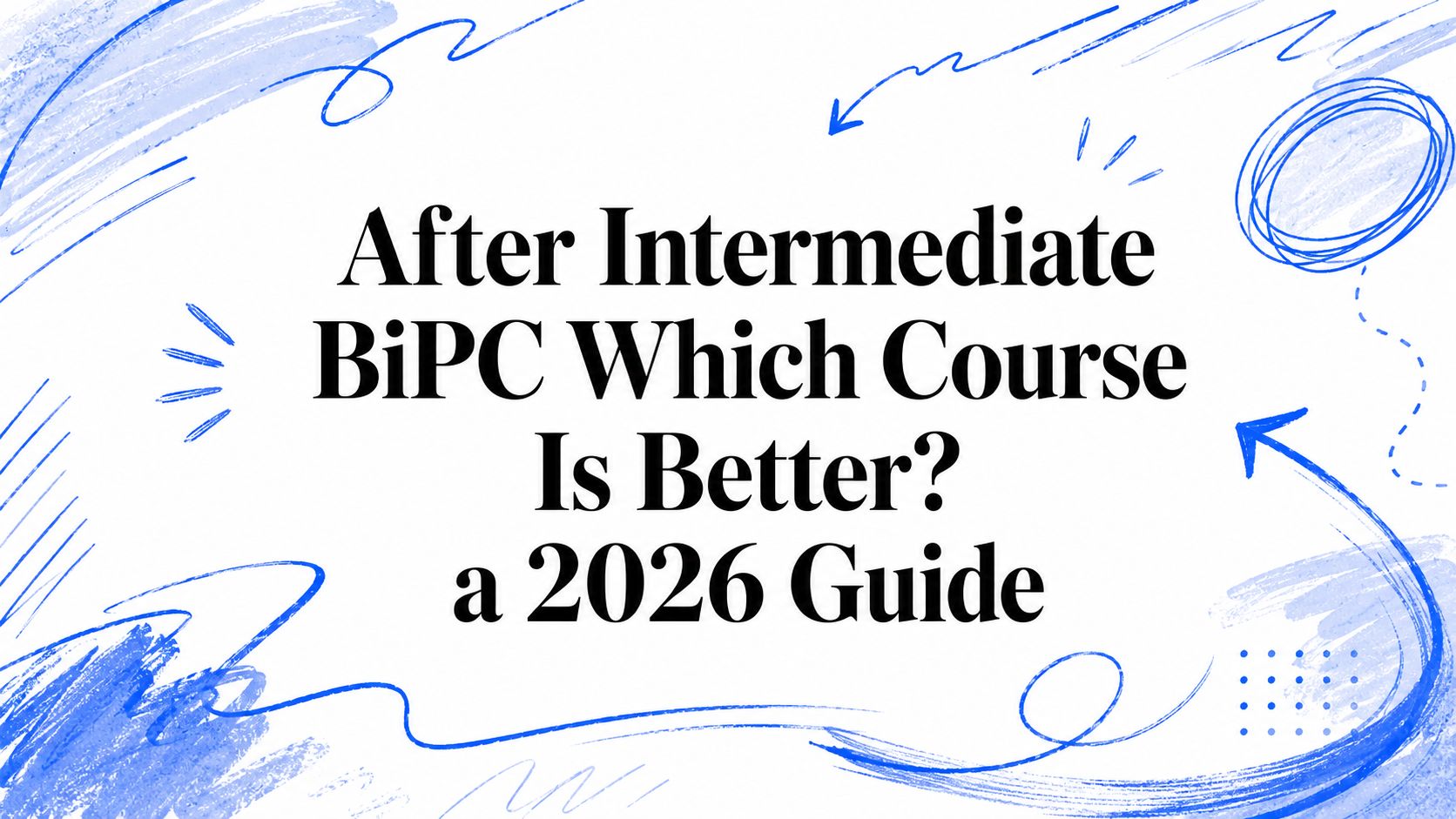 After Intermediate BiPC Which Course Is Better? a 2027 Guide